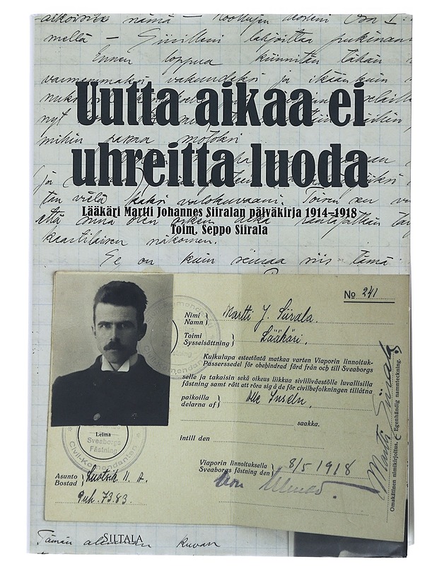 Uutta aikaa ei uhreitta luoda : lääkäri Martti Johannes Siiralan päiväkirja 1914-1918 - Siirala, Martti - Elämäkerrat ja muistelmat - 10105516093 - 0