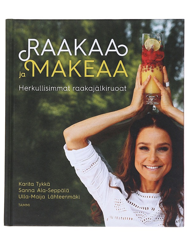 Raakaa ja makeaa : herkullisimmat raakajälkiruoat - Tykkä, Karita - Ruokakirjat - 10105516112 - 0