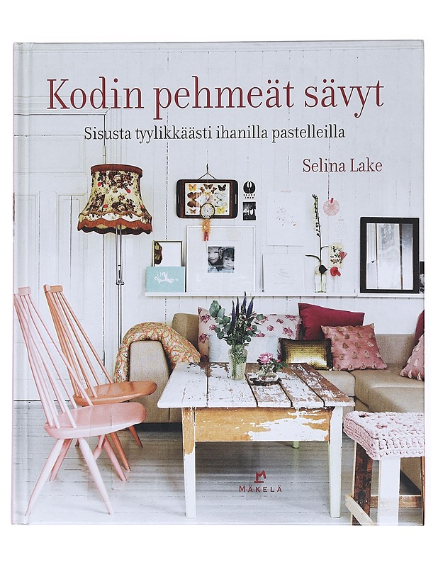 Kodin pehmeät sävyt : sisusta tyylikkäästi ihanilla pastelleilla - Lake, Selina - Tietokirjat ja oppaat - 10105516137 - 0