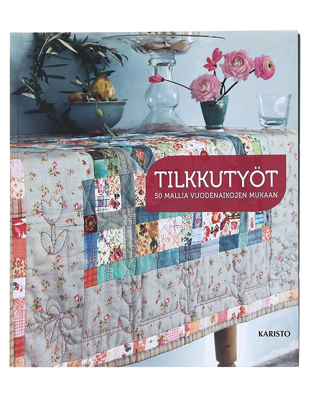 Tilkkutyöt : 50 mallia vuodenaikojen mukaan - d'Assay, Juliette - Tietokirjat ja oppaat - 10105516139 - 0