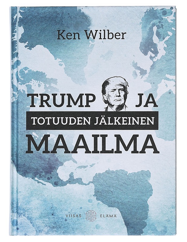 Trump ja totuuden jälkeinen maailma - Wilber, Ken - Historiakirjat - 10105516235 - 0