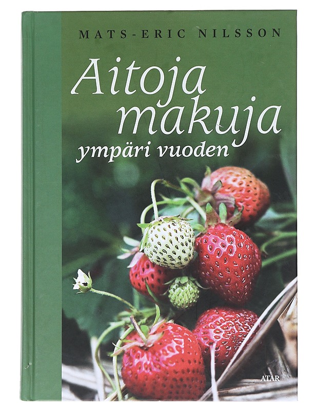 Aitoja makuja ympäri vuoden - Nilsson, Mats-Eric - Ruokakirjat - 10105516366 - 0