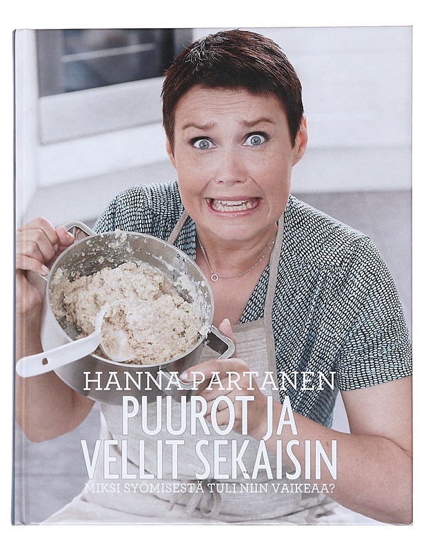 Puurot ja vellit sekaisin : miksi syömisestä tuli niin vaikeaa? - Partanen, Hanna - Tietokirjat ja oppaat - 10105516382 - 0