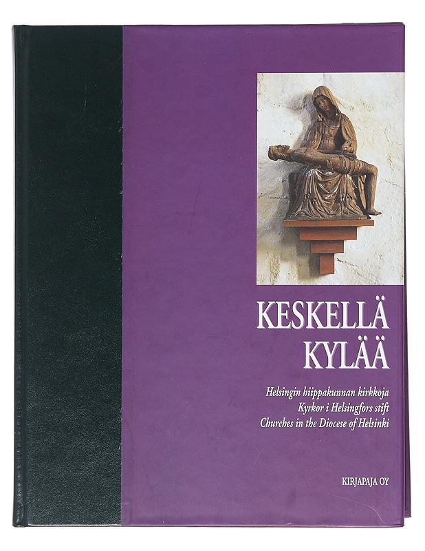Keskellä kylää : Helsingin hiippakunnan kirkkoja = kyrkor i Helsingfors stift = churches in the diocese of Helsinki - Sirkka, Seppo J. J. - Tietokirjat ja oppaat - 10105516418 - 0