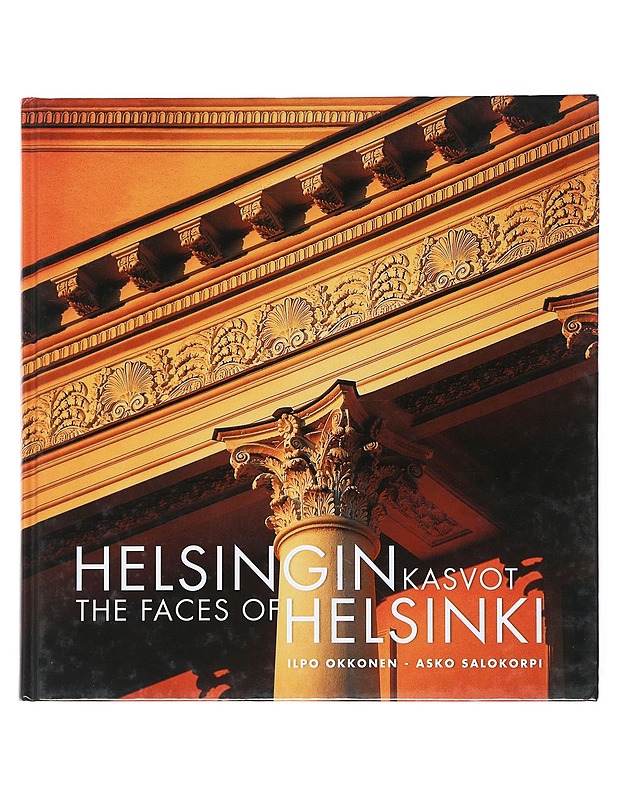 Helsingin kasvot : kirja Helsingin julkisivuista = The faces of Helsinki : a book of facades - Okkonen, Ilpo - Historiakirjat - 10105516446 - 0