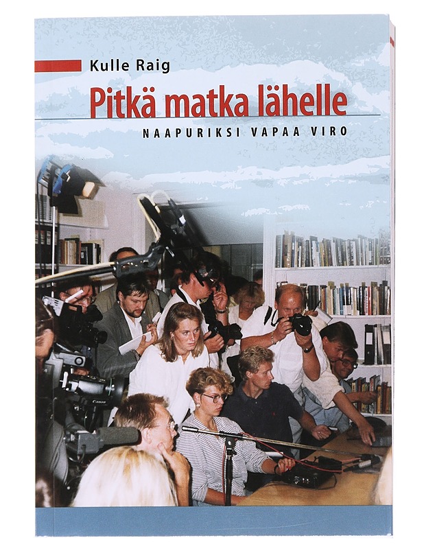 Pitkä matka lähelle : naapuriksi vapaa Viro - Kulle Raig - Elämäkerrat ja muistelmat - 10105516493 - 0