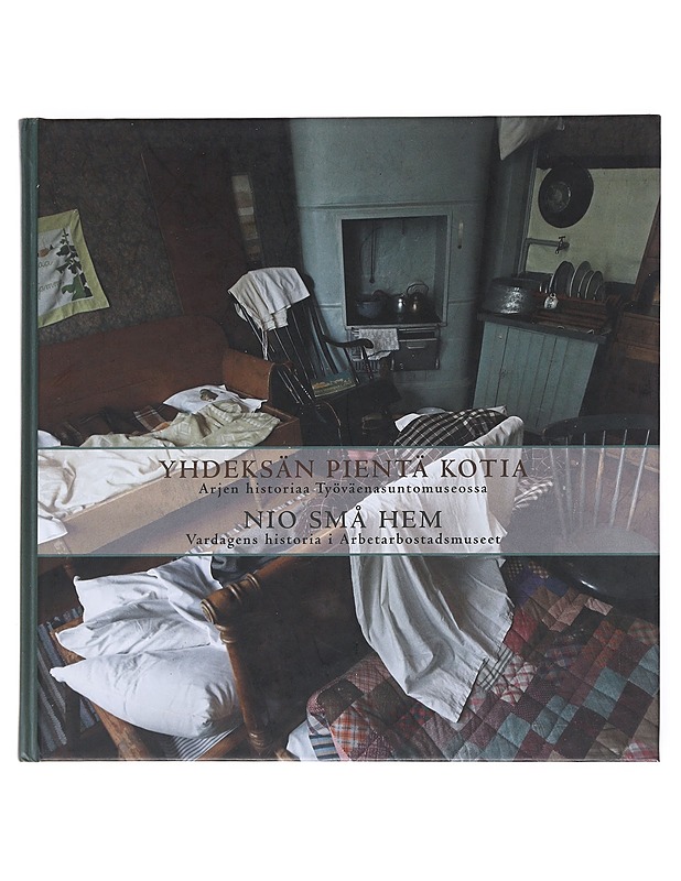 Yhdeksän pientä kotia : arjen historiaa Työväenasuntomuseossa = Nio små hem : vardagens historia i Arbetarbostadsmuseet - Jäppinen, Jere - Historiakirjat - 10105516504 - 0