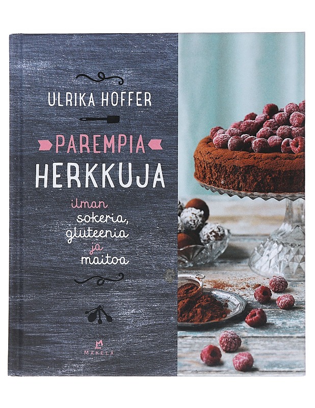 Parempia herkkuja : ilman sokeria, gluteenia ja maitoa - Hoffer, Ulrika - Ruokakirjat - 10105516512 - 0
