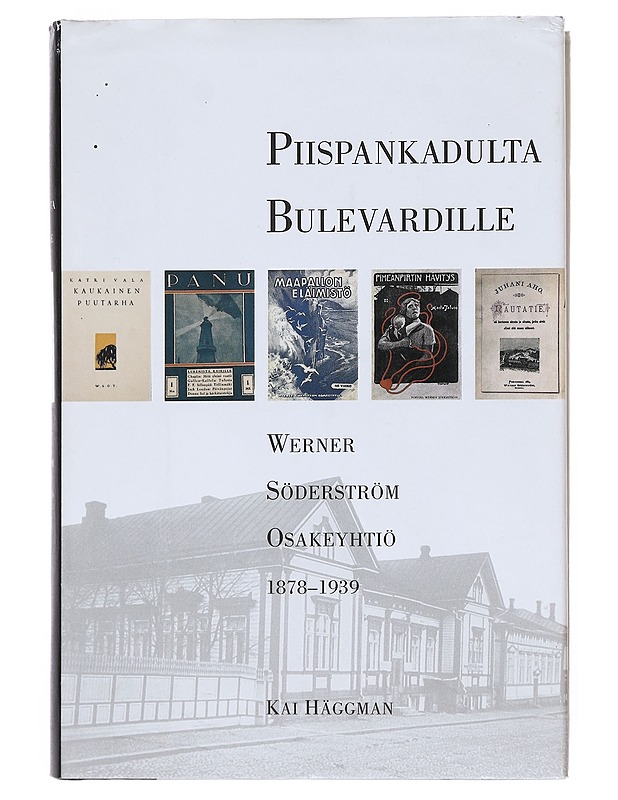 Werner Söderström osakeyhtiö 1878-1939 : Piispankadulta Bulevardille - Kai Häggman - Historiakirjat - 10105516541 - 0