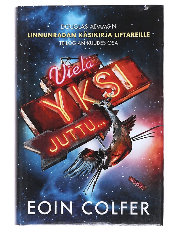 Vielä yksi juttu... : Douglas Adamsin Linnunradan käsikirja liftareille -trilogian kuudes osa - Eoin Colfer - Romaanit ja novellit - 10105516555 - 0