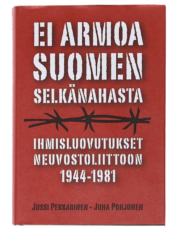 Ei armoa Suomen selkänahasta : ihmisluovutukset Neuvostoliittoon 1944-1981 - Pekkarinen, Jussi - Historiakirjat - 10105516659 - 0