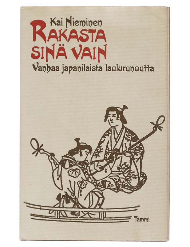 Rakasta sinä vain : valikoima vanhaa japanilaista laulurunoutta - Nieminen, Kai - Runot ja näytelmät - 10105516662 - 0