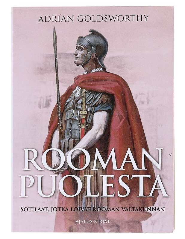 Rooman puolesta : sotilaat, jotka loivat Rooman valtakunnan - Goldsworthy, Adrian - Kirja lahjaksi - 10105516673 - 0