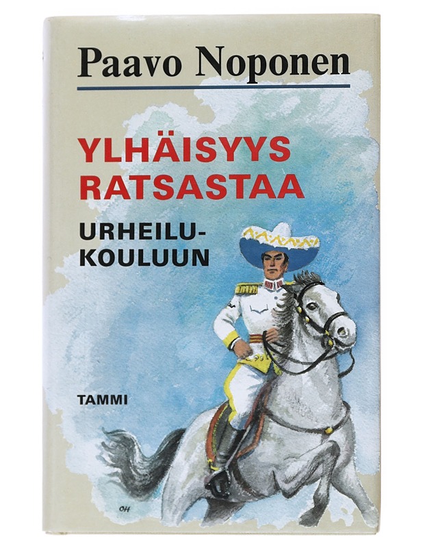 Ylhäisyys ratsastaa urheilukouluun : Rurali-kersantti T.J.A. Heikkilä junior seikkailee - Paavo Noponen - Romaanit ja novellit - 10105516688 - 0