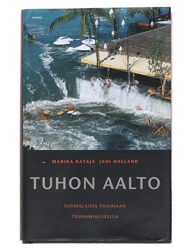 Tuhon aalto : suomalaisia Thaimaan tsunamialueella - Kataja, Marika - Tietokirjat - 10105516755 - 0