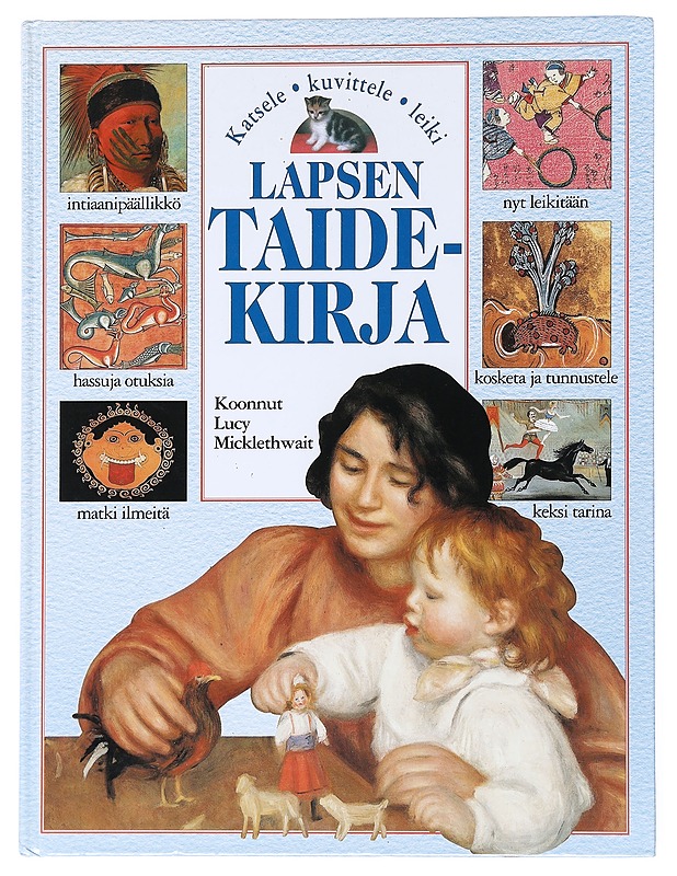 Lapsen taidekirja : katsele, kuvittele, leiki - Micklethwait, Lucy - Tietokirjat ja oppaat - 10105516784 - 0