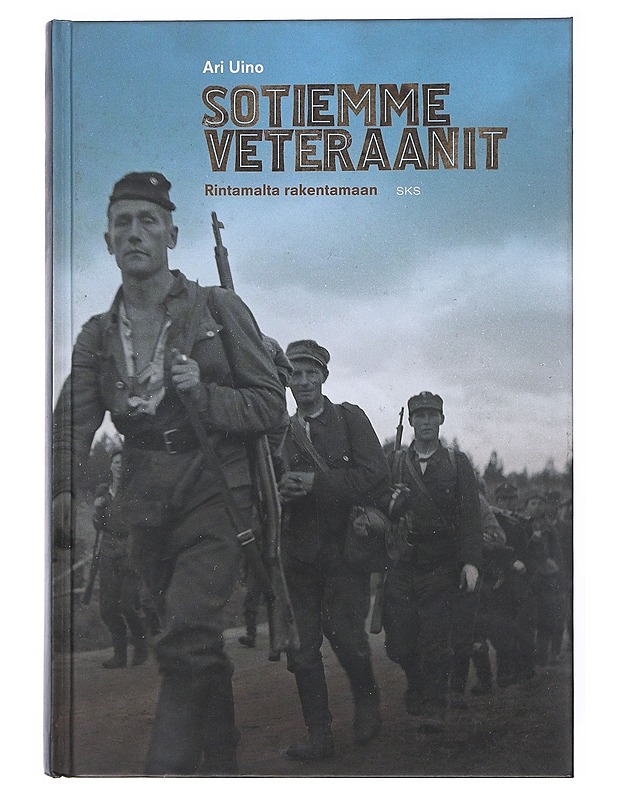 Sotiemme veteraanit : rintamalta rakentamaan - Ari Uino - Historiakirjat - 10105516909 - 0