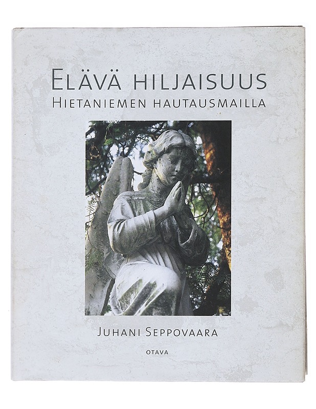 Elävä hiljaisuus : Hietaniemen hautausmailla - Juhani Seppovaara - Tietokirjat ja oppaat - 10105516984 - 0