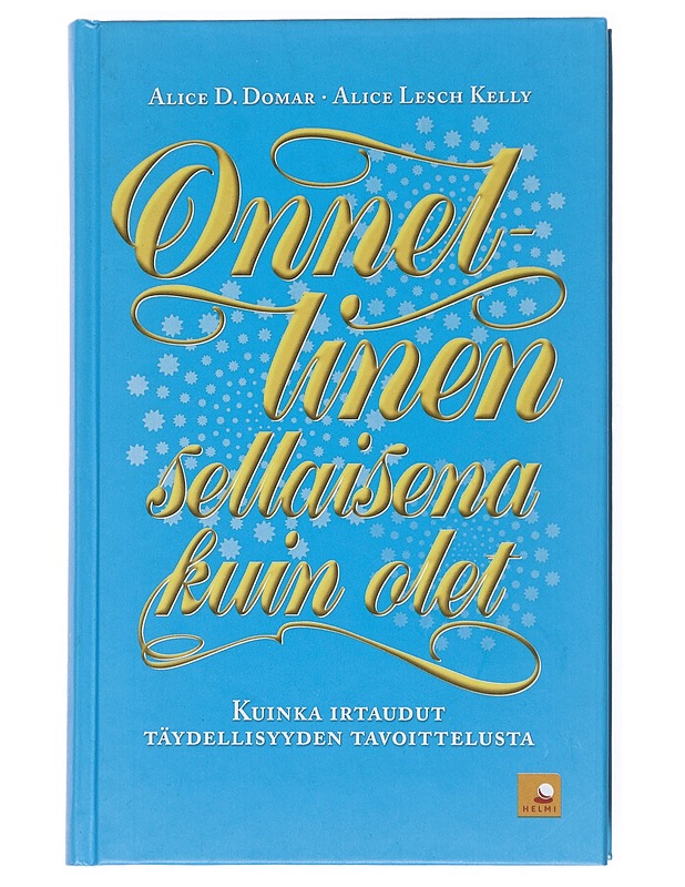 Onnellinen sellaisena kuin olet : kuinka irtaudut täydellisyyden tavoittelusta - Domar, Alice D. - Tietokirjat ja oppaat - 10105517021 - 0