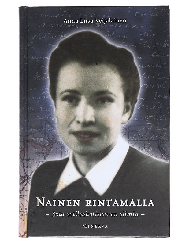 Nainen rintamalla : sota sotilaskotisisaren silmin - Anna-Liisa Veijalainen - Elämäkerrat ja muistelmat - 10105517033 - 0
