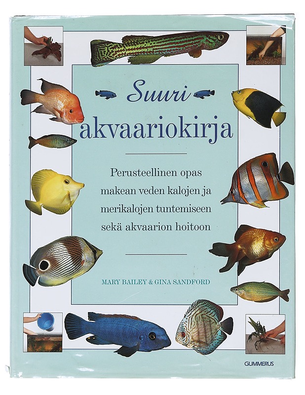 Suuri akvaariokirja : perusteellinen opas makean veden kalojen ja merikalojen tuntemiseen sekä akvaarion hoitoon - Bailey, Mary - Tietokirjat ja oppaat - 10105517051 - 0