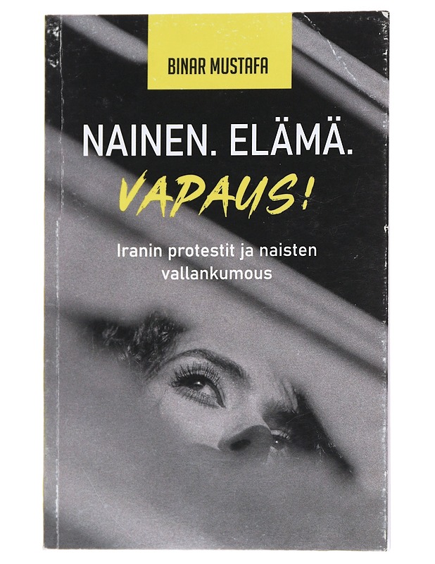 Nainen. Elämä. Vapaus! : Iranin protestit ja naisten vallankumous - Binar Mustafa - Tietokirjat ja oppaat - 10105517058 - 0