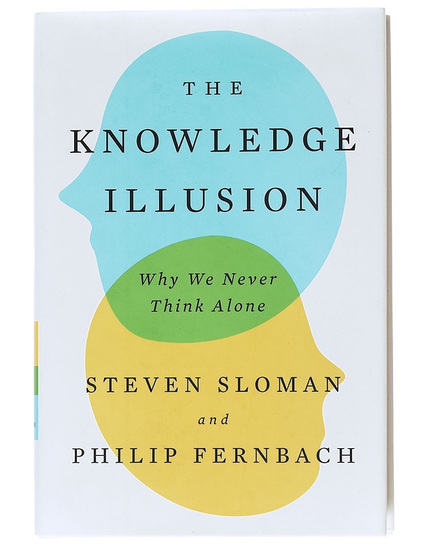 The knowledge illusion : why we never think alone - Sloman, Steven - Tietokirjat ja oppaat - 10105517064 - 0