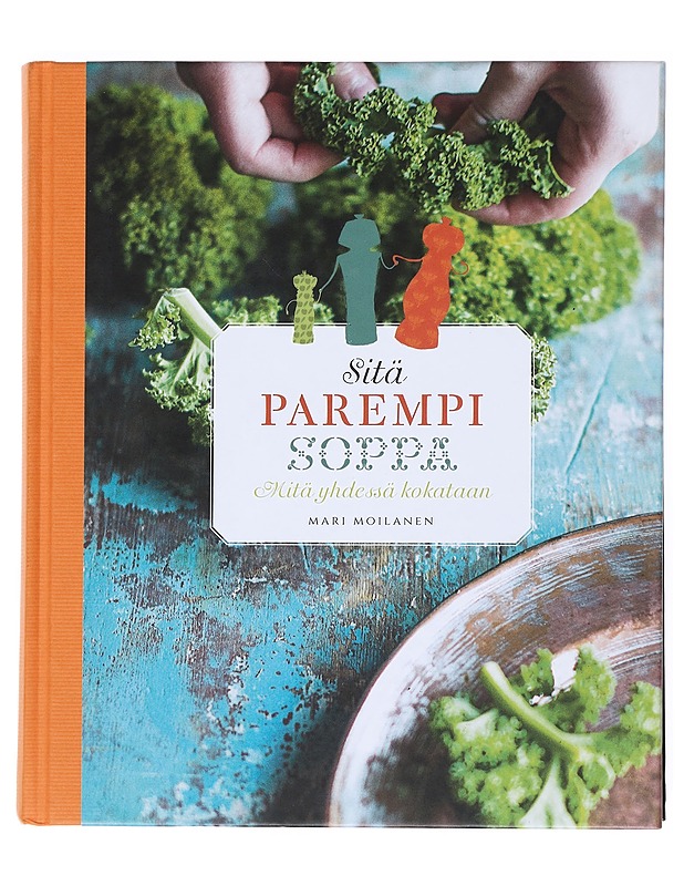 Sitä parempi soppa : mitä yhdessä kokataan - Mari Moilanen - Ruokakirjat - 10105517087 - 0