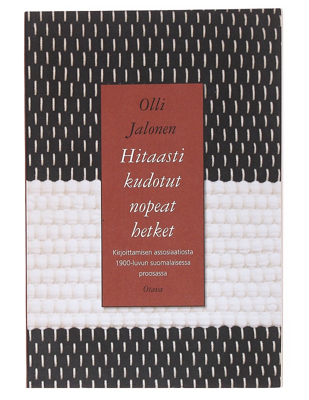 Hitaasti kudotut nopeat hetket : kirjoittamisen assosiaatiosta 1900-luvun suomalaisessa proosassa - Olli Jalonen - Historiakirjat - 10105517111 - 0