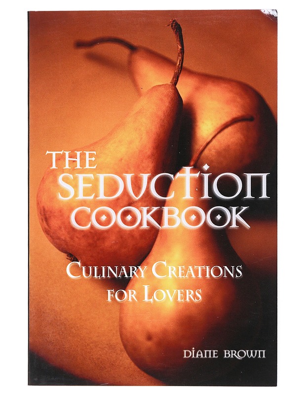 The Seduction Cookbook: Culunary Creations for Lovers - Brown, Diane - Ruokakirjat - 10105517118 - 0