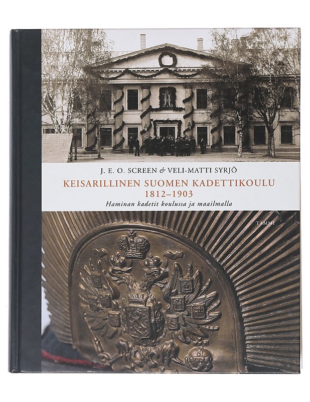 Keisarillinen Suomen kadettikoulu 1812-1903 Haminan kadetit koulussa ja maailmalla - J.E.O. Screen , Veli-Matti Syrjö - Tietokirjat ja oppaat - 10105517290 - 0