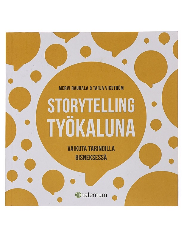 Storytelling työkaluna : vaikuta tarinoilla bisneksessä - Rauhala, Mervi - Tietokirjat ja oppaat - 10105517365 - 0