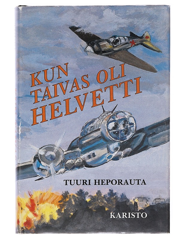 Kun taivas oli helvetti : lentomestari "Otso" Rantalan ja hänen kumppaniensa hätkähdyttävimpiä hetkiä sotataivaalla - Tuuri Heporauta - Elämäkerrat ja muistelmat - 10105517469 - 0