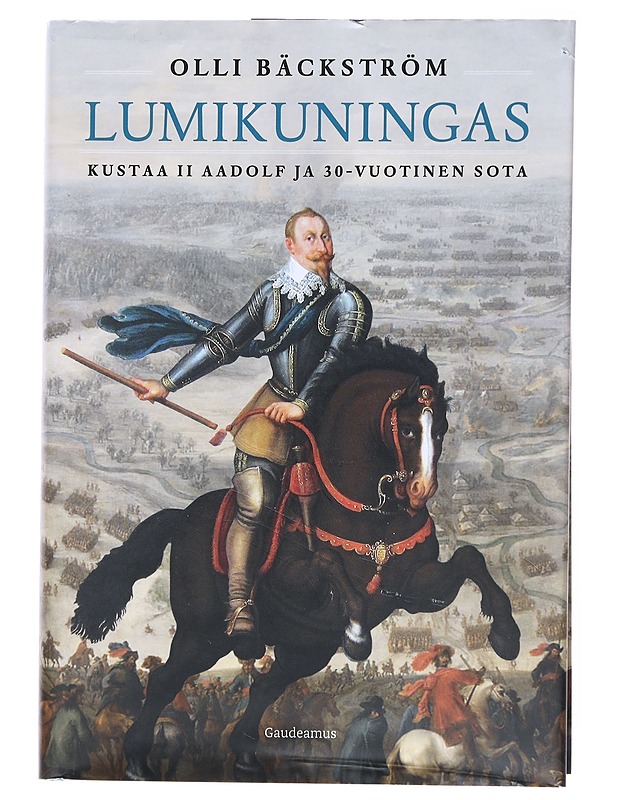 Lumikuningas : Kustaa II Aadolf ja 30-vuotinen sota - Olli Bäckström - Historiakirjat - 10105517508 - 0