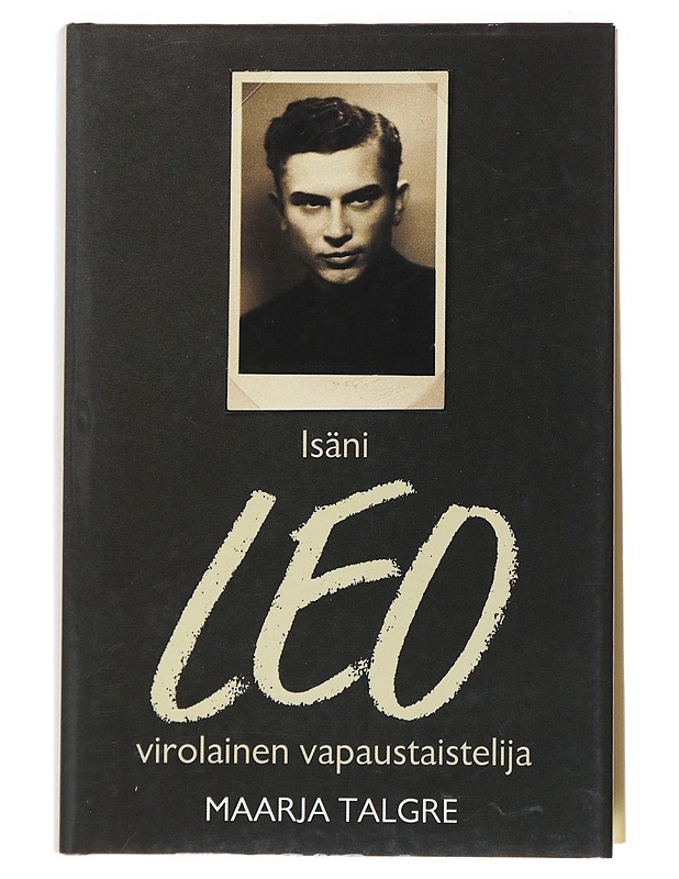 Isäni Leo, virolainen vapaustaistelija - Talgre, Maarja - Elämäkerrat ja muistelmat - 10105517546 - 0