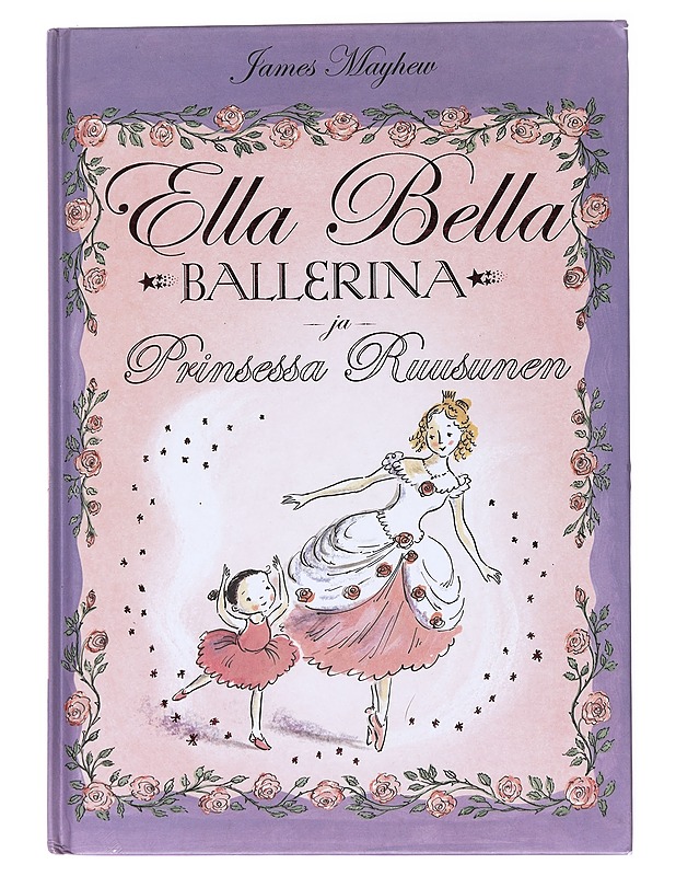Ella Bella ballerina ja Prinsessa Ruusunen - Mayhew, James - Lastenkirjat - 10105517552 - 0