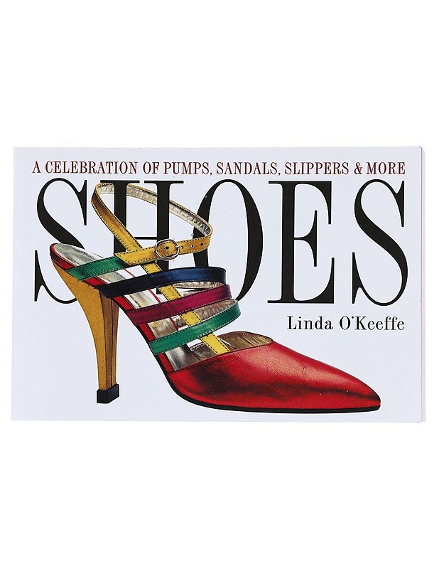 Shoes : a celebration of pumps, sandals, slippers & more - Linda O'Keeffe - Tietokirjat ja oppaat - 10105517571 - 0