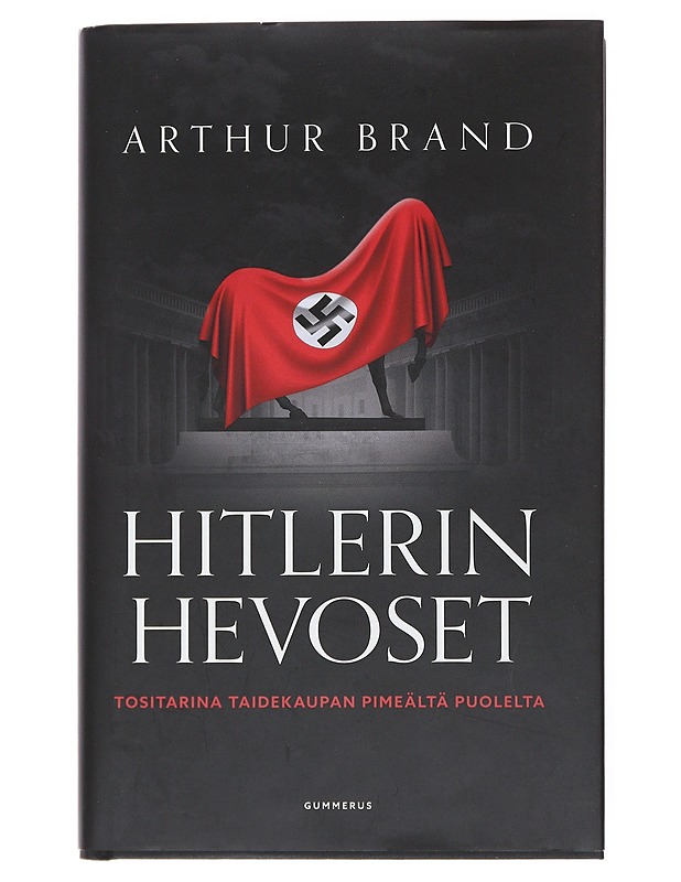 Hitlerin hevoset : tositarina taidekaupan pimeältä puolelta - Brand, Arthur - Historiakirjat - 10105517568 - 0