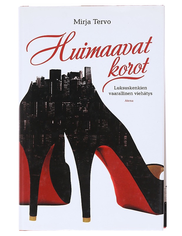 Huimaavat korot : Luksuskenkien vaarallinen viehätys - Mirja Tervo - Elämäkerrat ja muistelmat - 10105517648 - 0