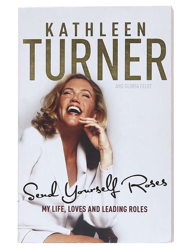 Send Yourself Roses : My Life, Loves and Leading roles - Kathleen Turner - Elämäkerrat ja muistelmat - 10105517659 - 0