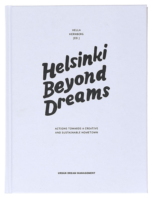 Helsinki Beyond Dreams: Actions Towards a Creative and Sustainable Hometown - Hella Hernberg - Historiakirjat - 10105517677 - 0