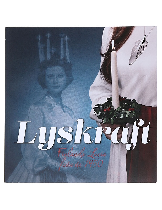 Lyskraft : Finlands Lucia från 1950 - Lindholm, Mao - Historiakirjat - 10105517702 - 0