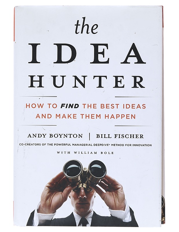 The idea hunter : How to find the best ideas and make them happen - Boynton, Andy - Tietokirjat ja oppaat - 10105517757 - 0