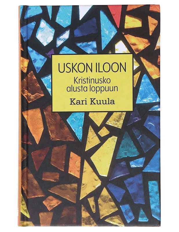 Uskon iloon : kristinusko alusta loppuun - Kari Kuula - Tietokirjat ja oppaat - 10105517890 - 0