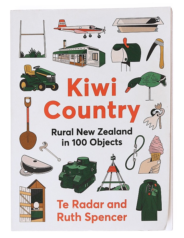 Kiwi Country: Rural New Zeland in 100 Objects - Te Radar, Ruth Spencer - Tietokirjat ja oppaat - 10105517909 - 0