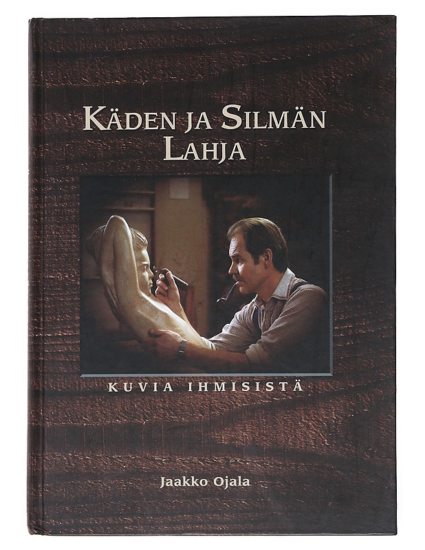 Käden ja silmän lahja : kuvia ihmisistä - Ojala, Jaakko - Tietokirjat ja oppaat - 10105518052 - 0