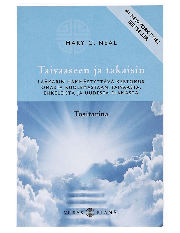 Taivaaseen ja takaisin : lääkärin hämmästyttävä kertomus omasta kuolemastaan, taivaasta, enkeleistä ja uudesta elämästä - Neal, Mary C. - Elämäkerrat ja muistelmat - 10105518147 - 0