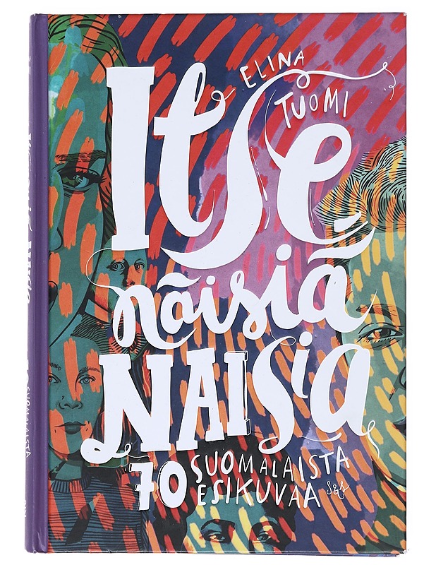Itsenäisiä naisia : 70 suomalaista esikuvaa - Elina Tuomi - Elämäkerrat ja muistelmat - 10105518152 - 0