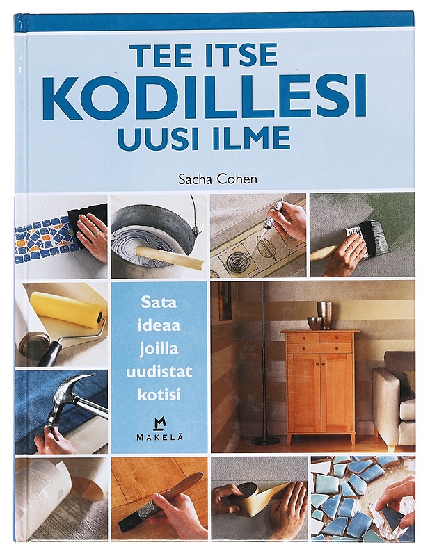 Tee itse kodillesi uusi ilme : sata ideaa joilla uudistat kotisi - Cohen, Sacha - Tietokirjat ja oppaat - 10105518184 - 0