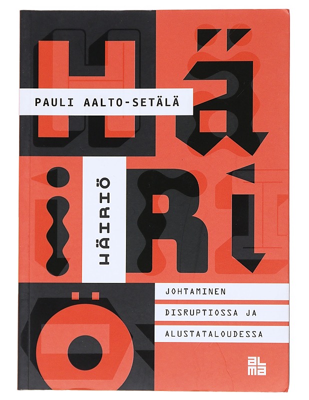 Häiriö : johtaminen disruptiossa ja alustataloudessa - Pauli Aalto-Setälä - Tietokirjat ja oppaat - 10105518190 - 0